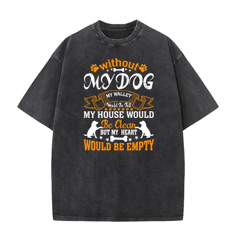 Without my dog my wallet Washed T-Shirt