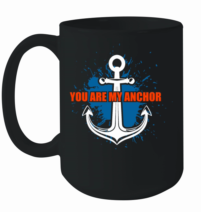 Anchor You are my Anchor Navy Anchor - Gift Idea Ceramic Mug