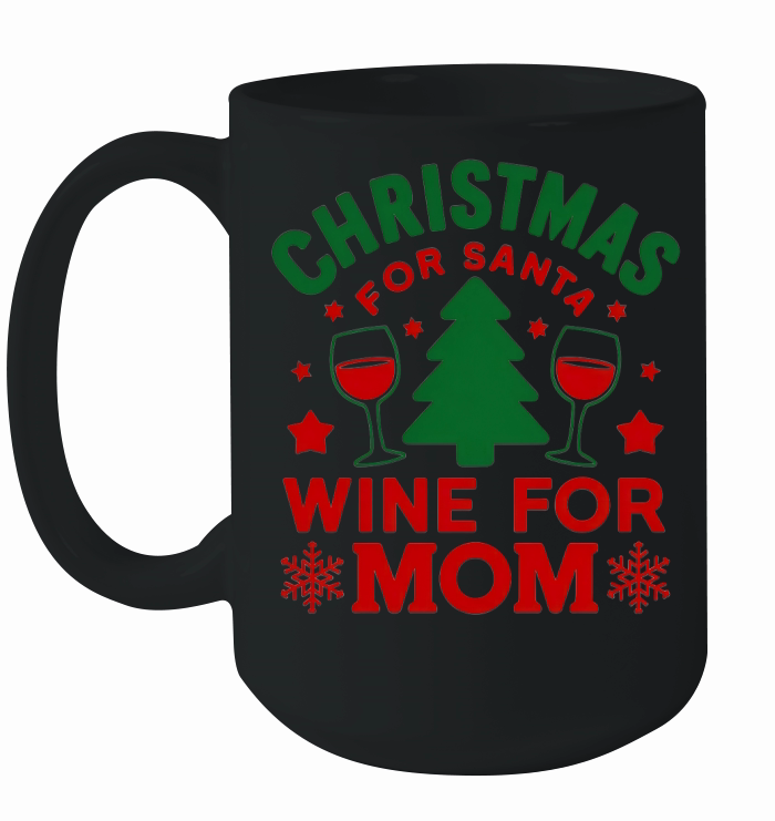 Christmas For Santa Wine For Mom Ceramic Mug