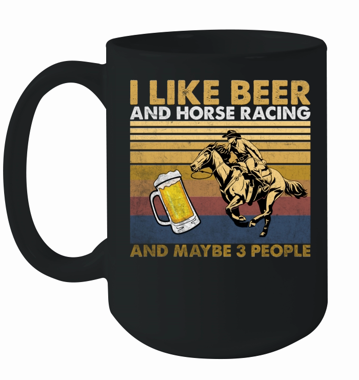 I Like Beer And Horse Racing And Maybe 3 People Vintage Ceramic Mug