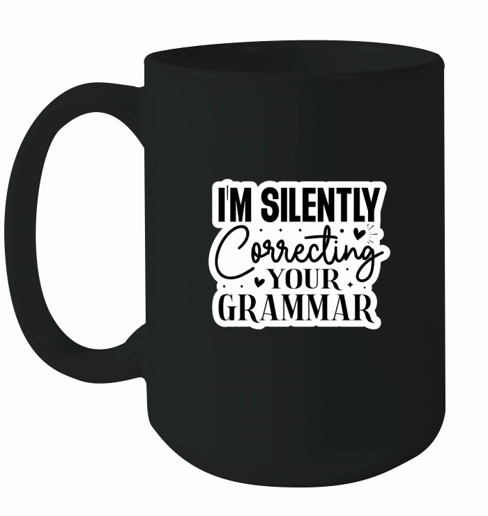 Im Silently Correcting Your Grammar Ceramic Mug