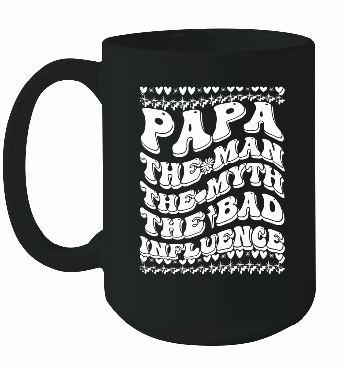 Papa The Man The Myth The Bad Influence 04 Ceramic Mug