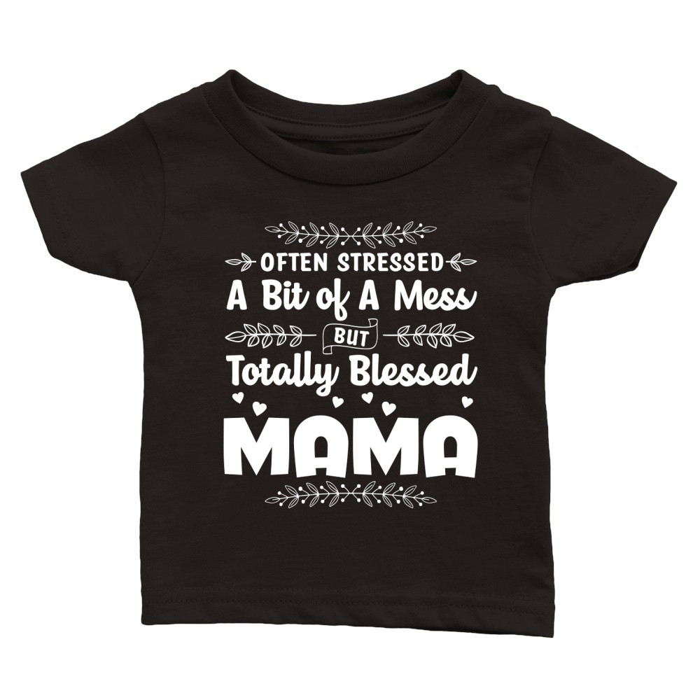 Often Stressed A Bit of A Mess But Totally Blessed Mama (2) Classic Baby Crewneck T-shirt