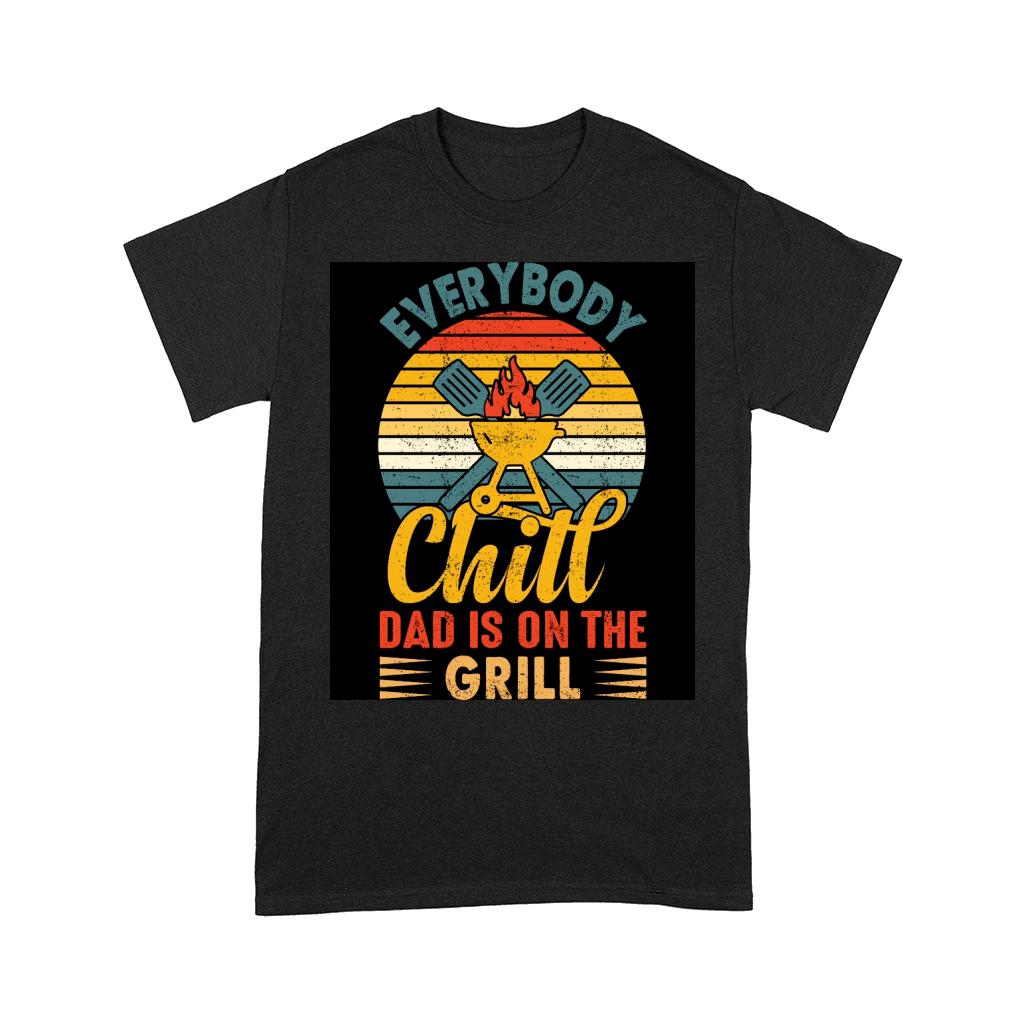 Everybody chill dad is on the grill Comfort T-shirt