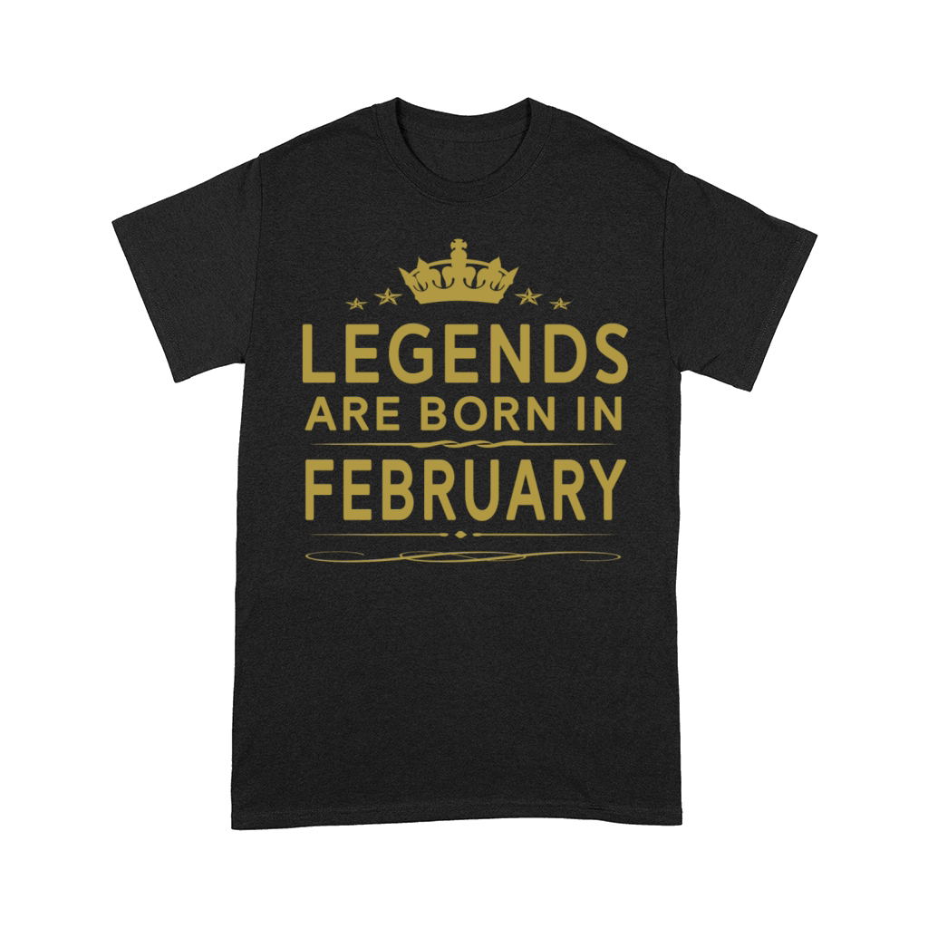 LEGENDS ARE BORN IN FEBRUARY FEBRUARY LEGENDS QUOT Comfort T-shirt