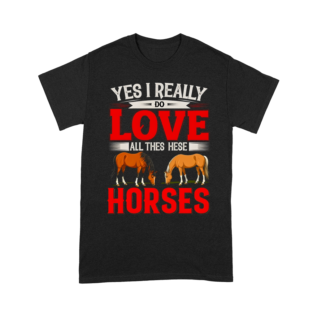 Yes I Really Do Love All Thes Hese Horses 2 Comfort T-shirt