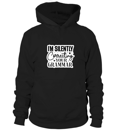 Im Silently Correcting Your Grammar Hoodie Unisex