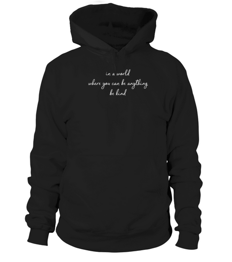 in a world where you can be anything be kind Hoodie Unisex