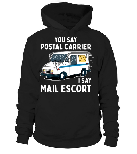 You Say Postal Carrier I Say Mail Escort Hoodie Unisex