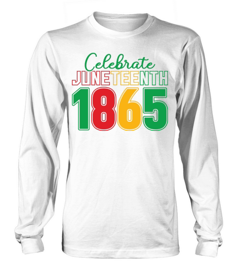 Celebrate juneteenth 1865 Long sleeved Unisex