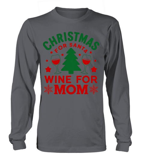 Christmas For Santa Wine For Mom Long sleeved Unisex