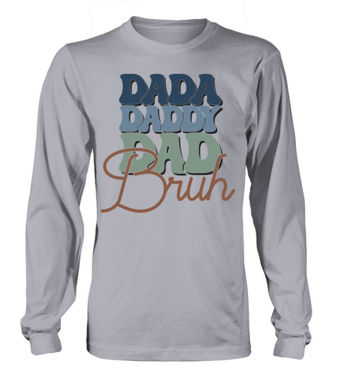 Dada Daddy Dad Bruh Long sleeved Unisex