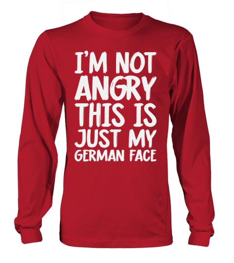 Im Not Angry This is My German Face Long sleeved Unisex