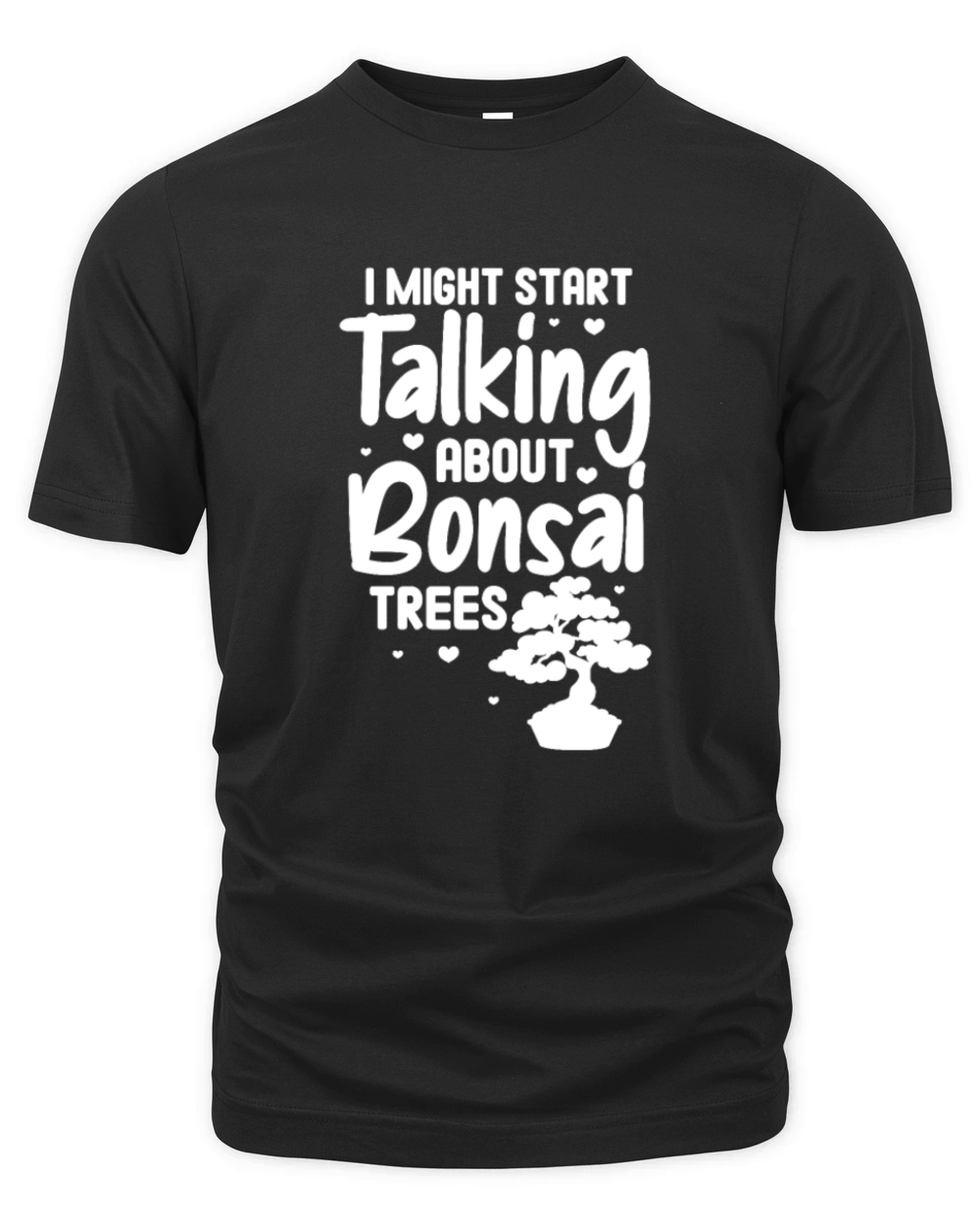 I Might Start Talking About Bonsai Trees Organic Unisex T-shirt