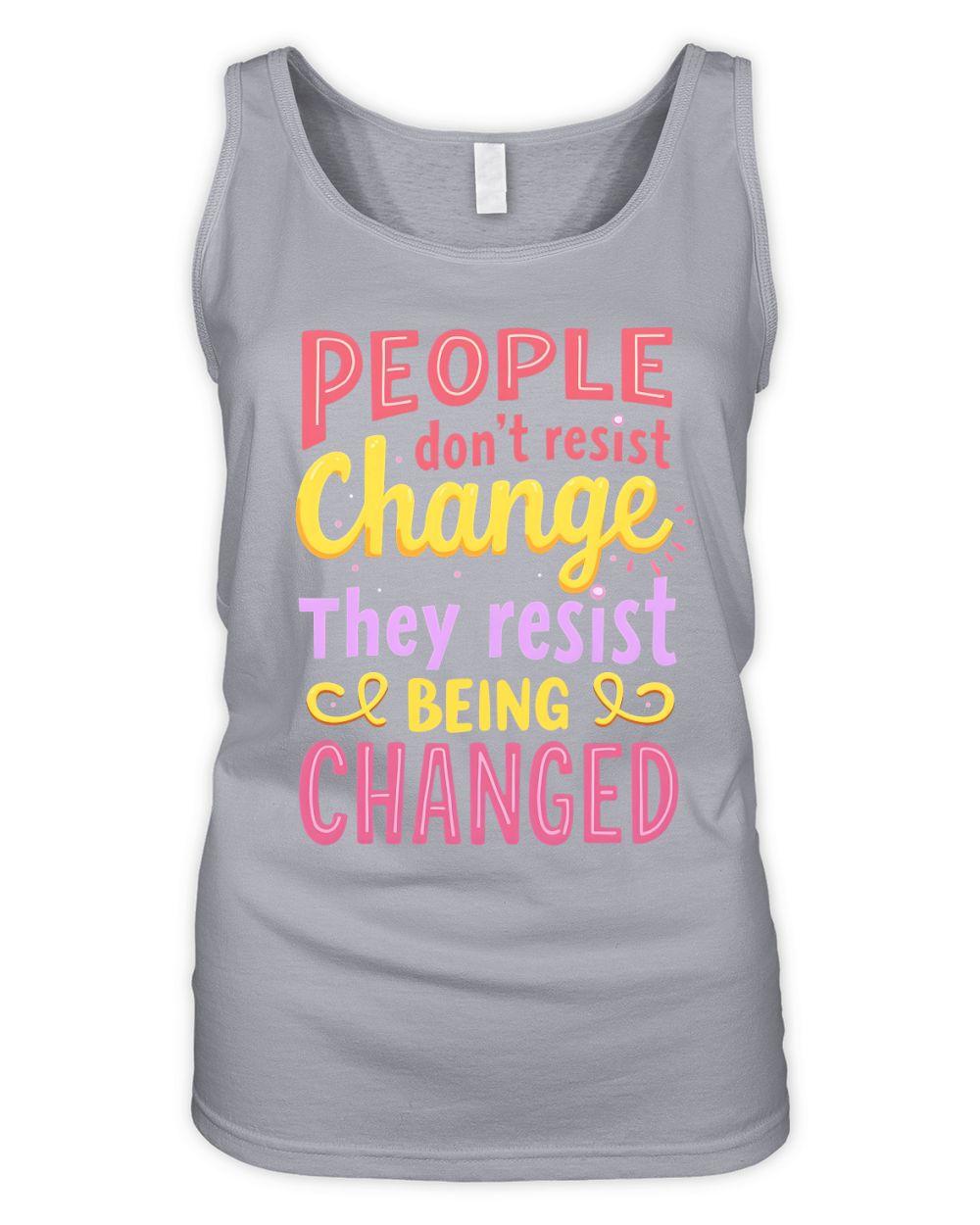 People Dont Resist Change They Resist Being Changed Organic Women's Tank Top