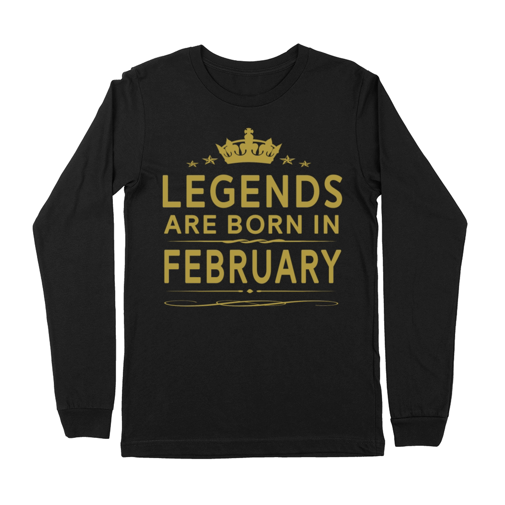 LEGENDS ARE BORN IN FEBRUARY FEBRUARY LEGENDS QUOT Premium Long Sleeve