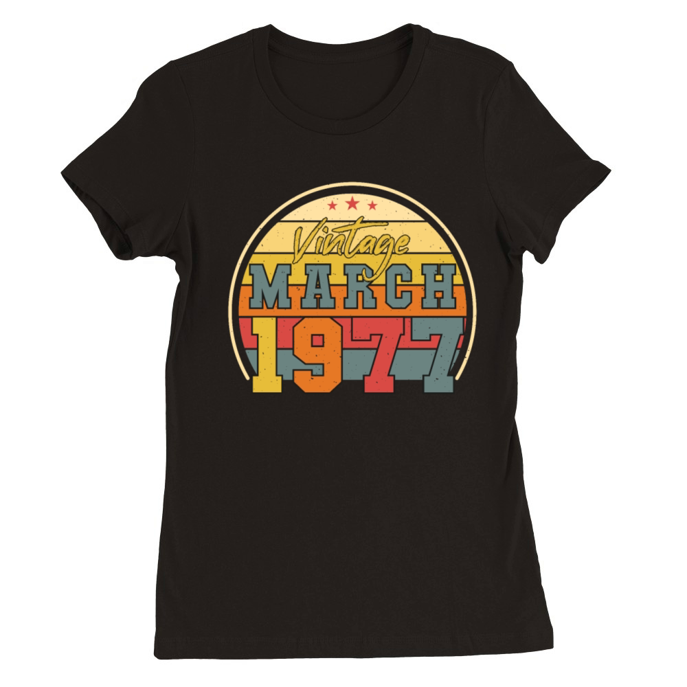 1977 In March Vintage Funny Premium Womens Crewneck T-shirt
