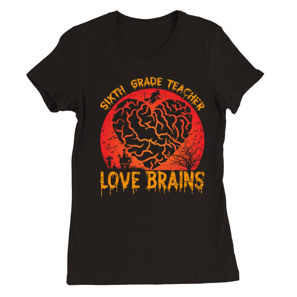 6th Grade Teachers Love Brain1 Premium Womens Crewneck T-shirt
