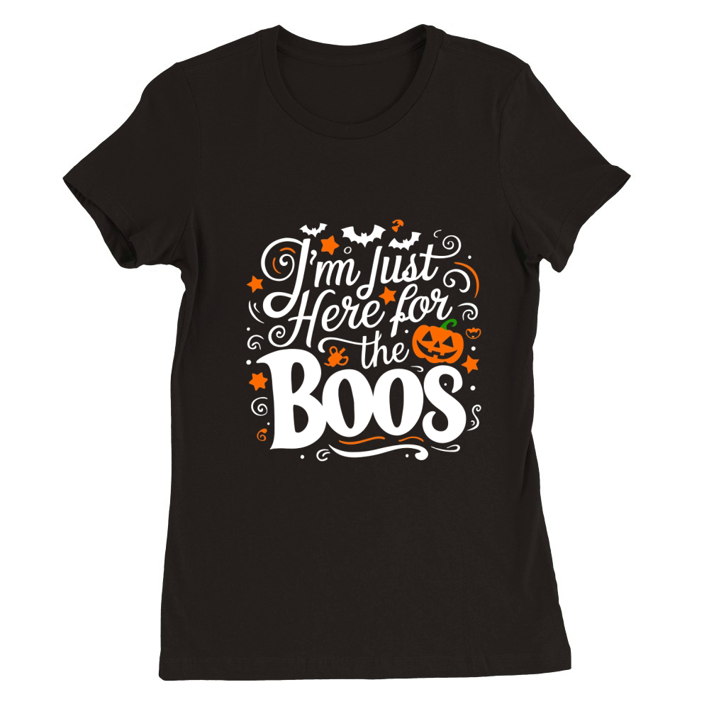 i m just here for the boos Premium Womens Crewneck T-shirt