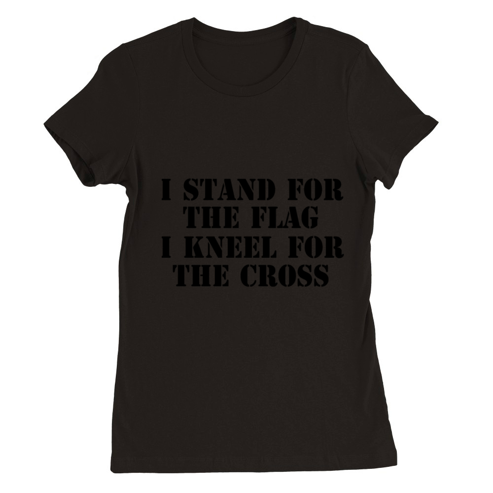 I Stand for The Flag I Kneel for The Cross T Shirt Premium Womens Crewneck T-shirt