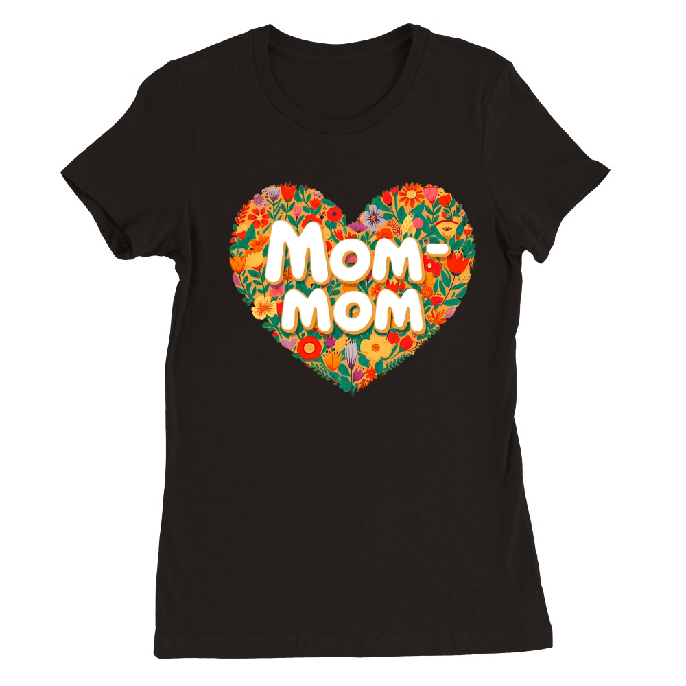Mom Mom Love Premium Womens Crewneck T-shirt