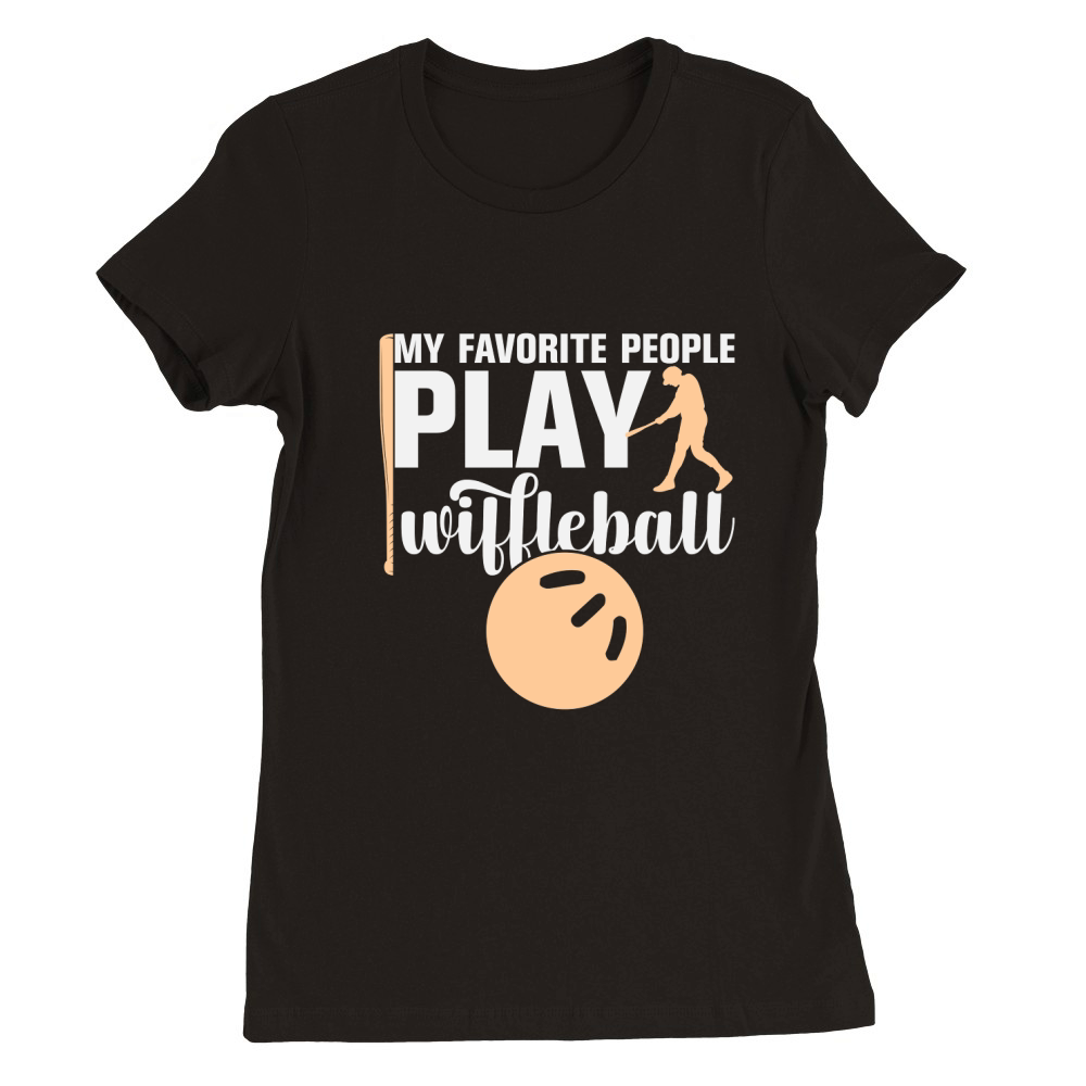 My Favorite People Play Wiffleball Premium Womens Crewneck T-shirt