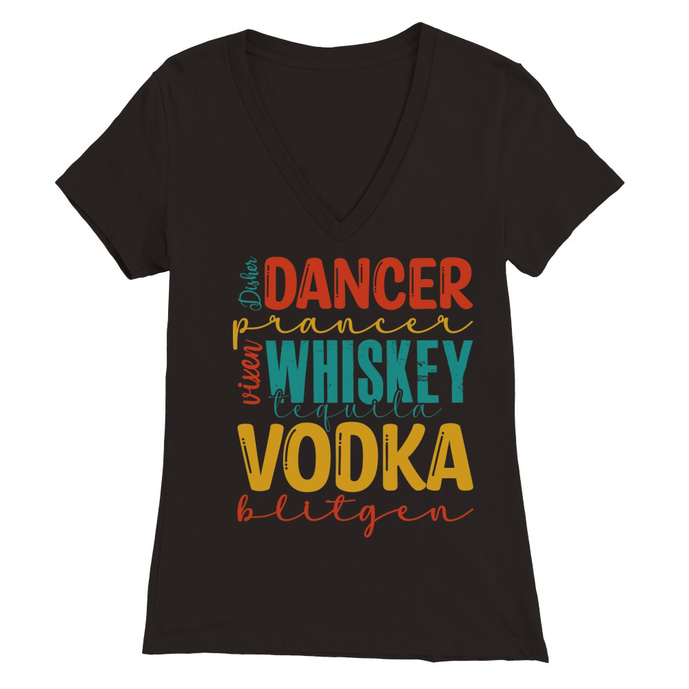 Dancer prancer whiskey tequila vodka blitgen Premium Womens V-Neck T-shirt