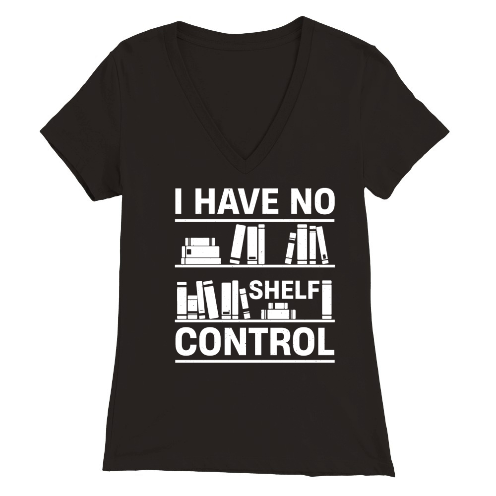 I Have No Shelf Control  (2) Premium Womens V-Neck T-shirt