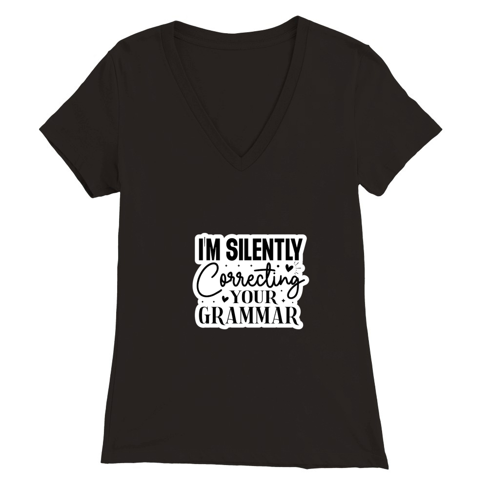 Im Silently Correcting Your Grammar Premium Womens V-Neck T-shirt