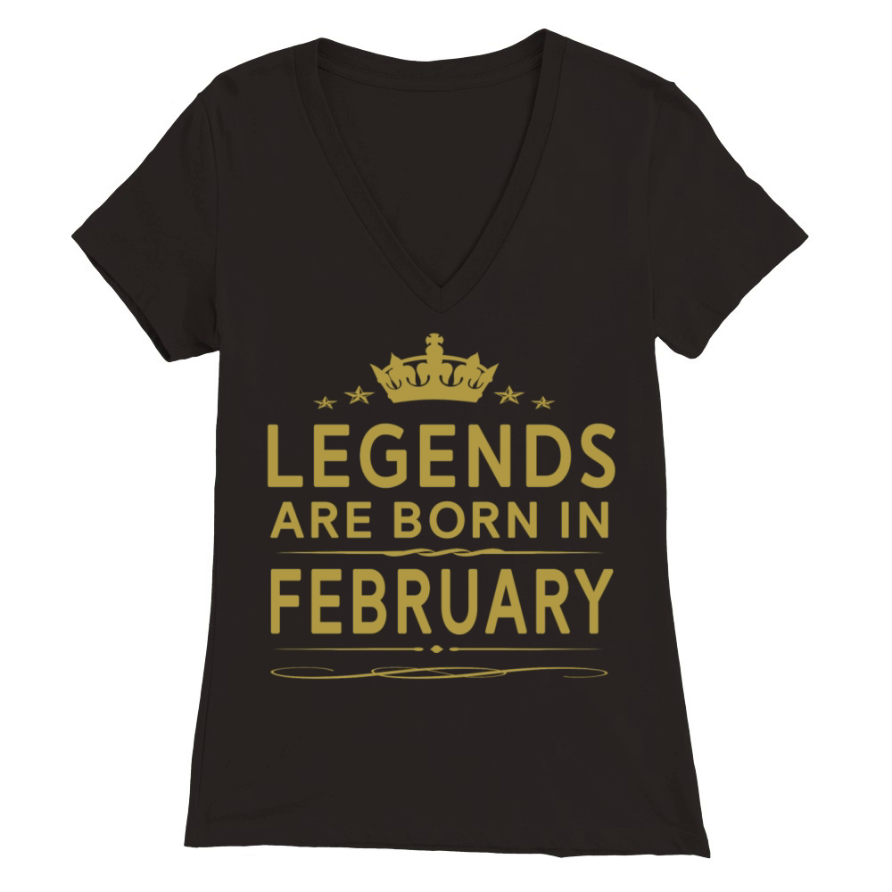 LEGENDS ARE BORN IN FEBRUARY FEBRUARY LEGENDS QUOT Premium Womens V-Neck T-shirt