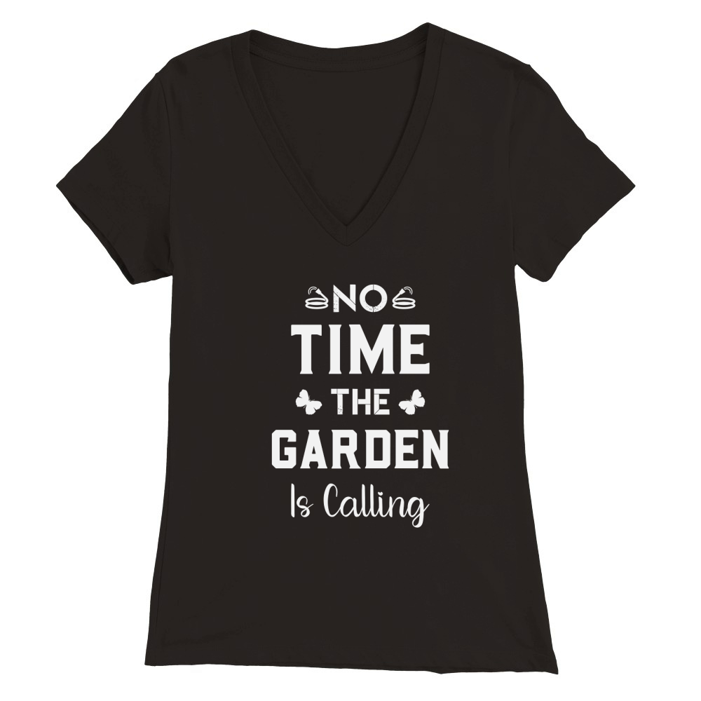 No Time  The Garden Is Calling Premium Womens V-Neck T-shirt