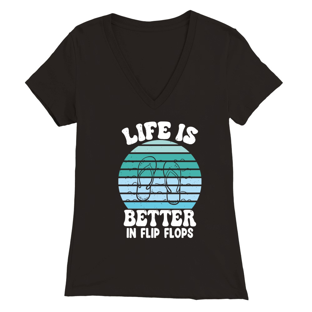 Summer Beach Vacation Life is Better in Flip Flops Premium Womens V-Neck T-shirt