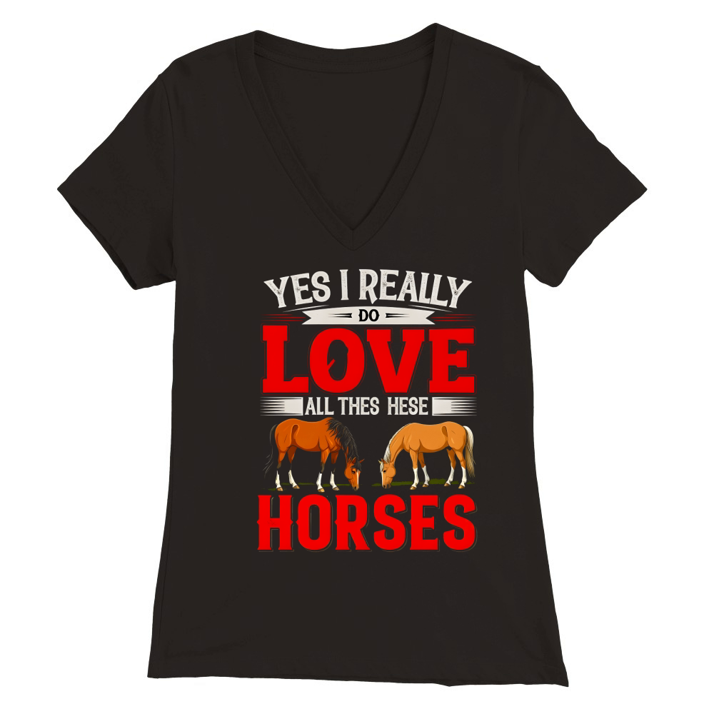 Yes I Really Do Love All Thes Hese Horses 2 Premium Womens V-Neck T-shirt