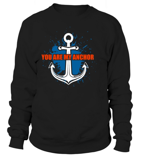 Anchor You are my Anchor Navy Anchor - Gift Idea Sweatshirt Unisex