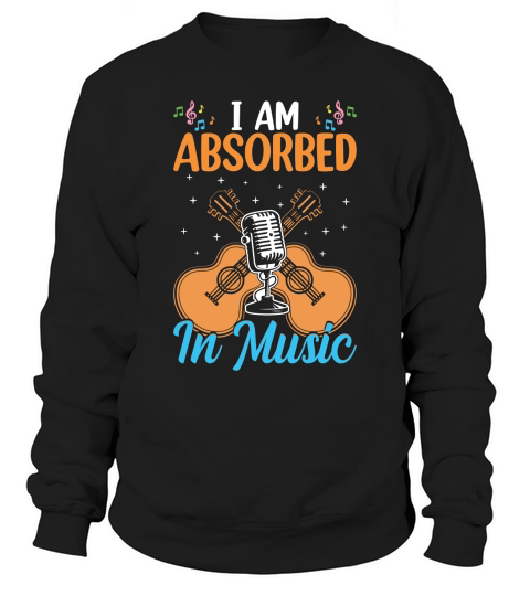 I am ABSORBED IN MUSIC Sweatshirt Unisex