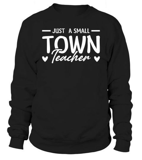 Just A Small Town Teacher Sweatshirt Unisex