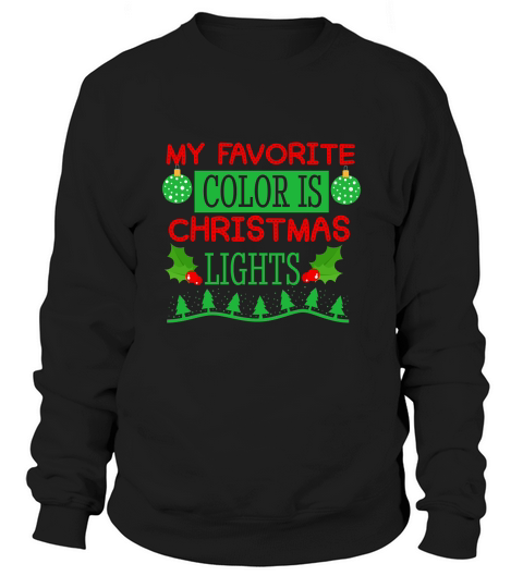 My Favorite Color is Christmas Lights 4 Sweatshirt Unisex