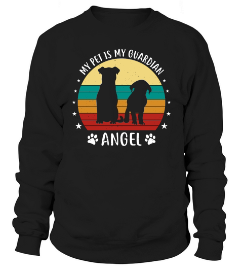 My pet is my guardian angel Sweatshirt Unisex