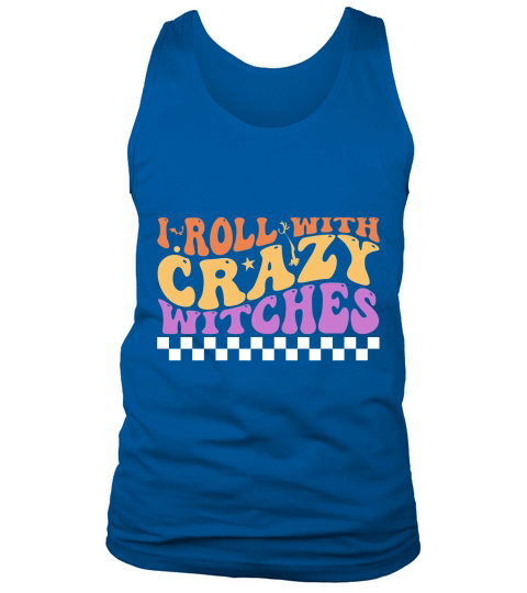 I Roll With Crazy Witches Tank Top Unisex