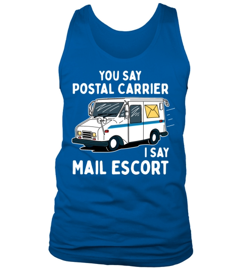 You Say Postal Carrier I Say Mail Escort Tank Top Unisex