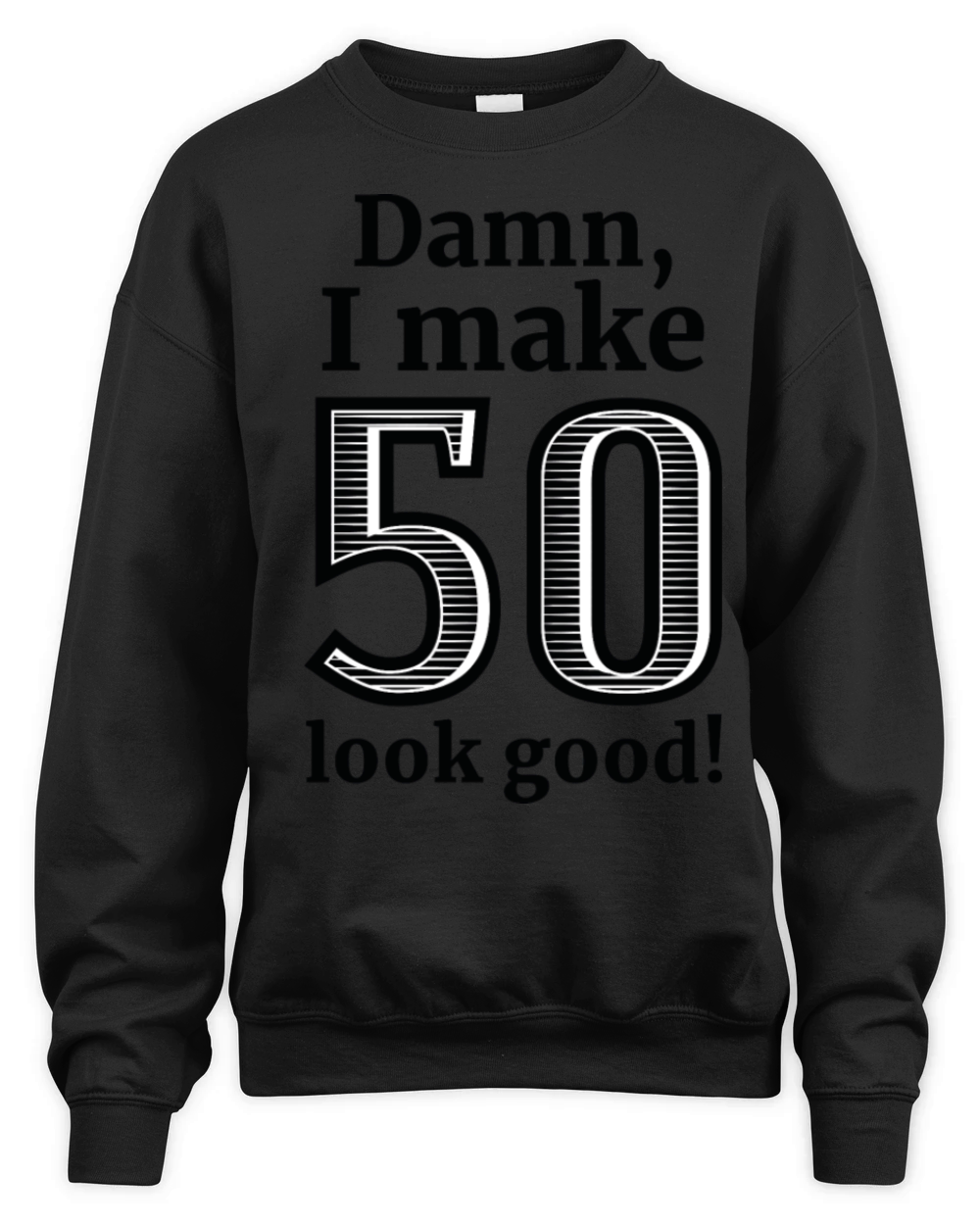 Damn I Make 50 Look Good Unisex Premium Crewneck Sweatshirt