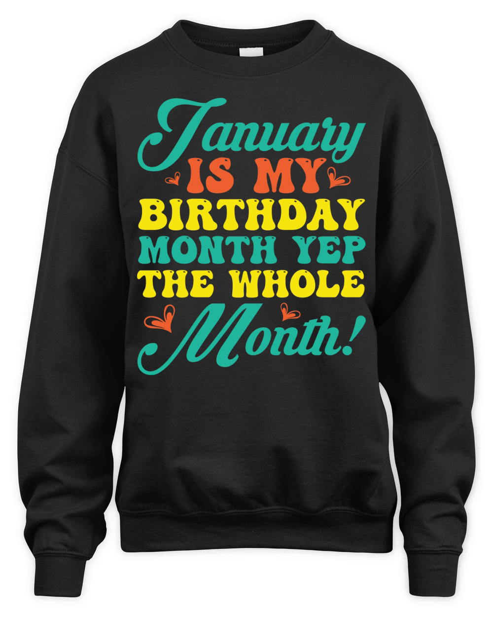 January Is My Birthday Month Yep The Whole Month 2 Unisex Premium Crewneck Sweatshirt