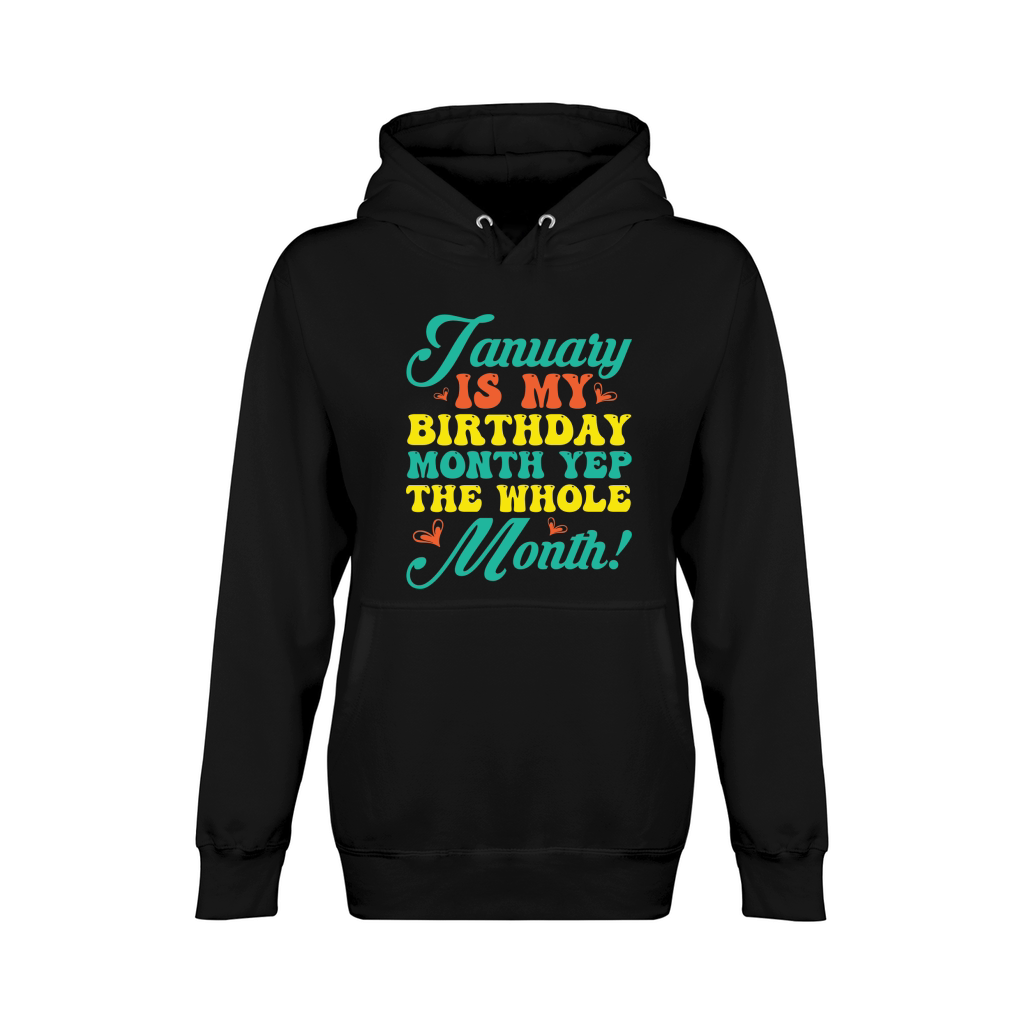 January Is My Birthday Month Yep The Whole Month 2 Unisex Premium Pullover Hoodie