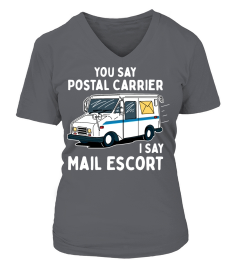 You Say Postal Carrier I Say Mail Escort V-neck T-Shirt Woman