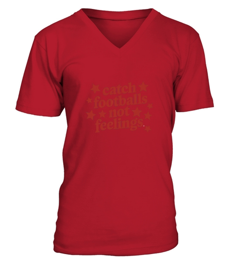 Catch footballs not feelings V-Neck T-shirt