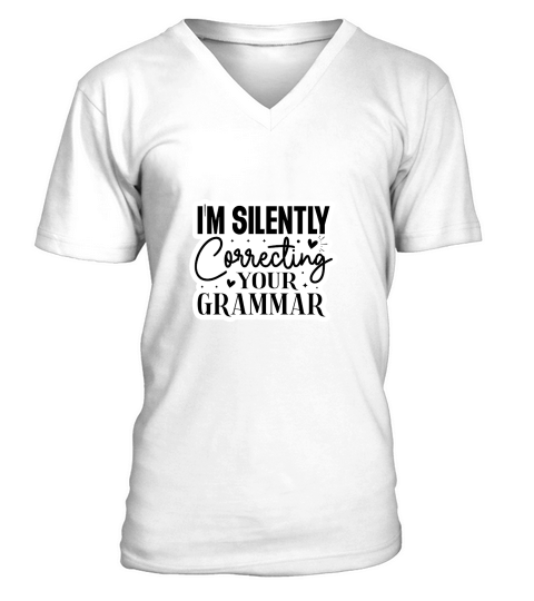 Im Silently Correcting Your Grammar V-Neck T-shirt