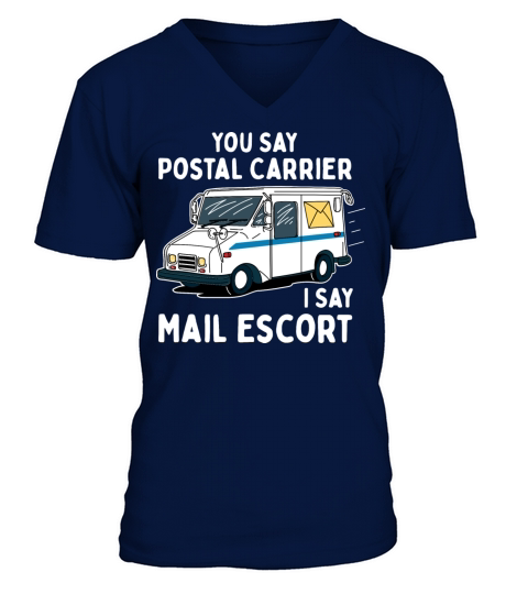 You Say Postal Carrier I Say Mail Escort V-Neck T-shirt