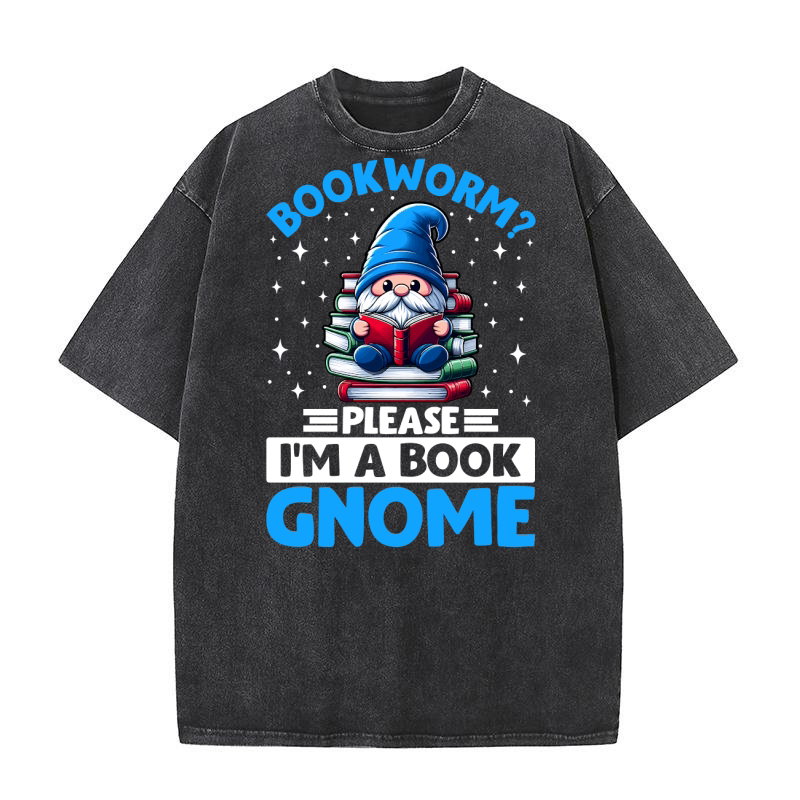 BOOKWORM PLEASE I M A BOOK GNOME Washed T-Shirt