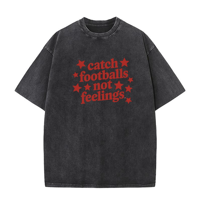 Catch footballs not feelings Washed T-Shirt