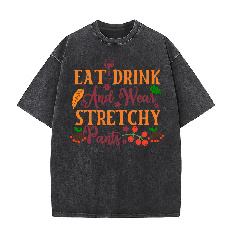 Eat Drink And Wear Stretchy Pants Washed T-Shirt